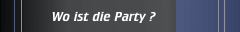 Wo ist die Party ?
